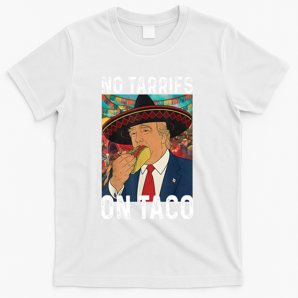 No Tariffs On Taco Funny Mexican Fiesta Cinco De Mayo Trump T-Shirt - White