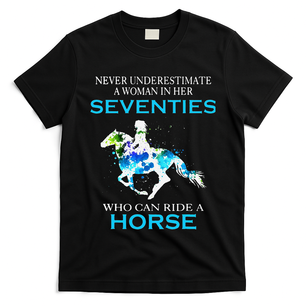 Never Underestimate A Woman In Her Seventies Ride A Horse T-Shirt
