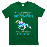 Never Underestimate A Woman In Her Seventies Ride A Horse T-Shirt