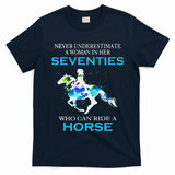 Never Underestimate A Woman In Her Seventies Ride A Horse T-Shirt