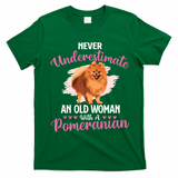 Never Underestimate An Old Woman With A Pomeranian T-Shirt - Irish Green