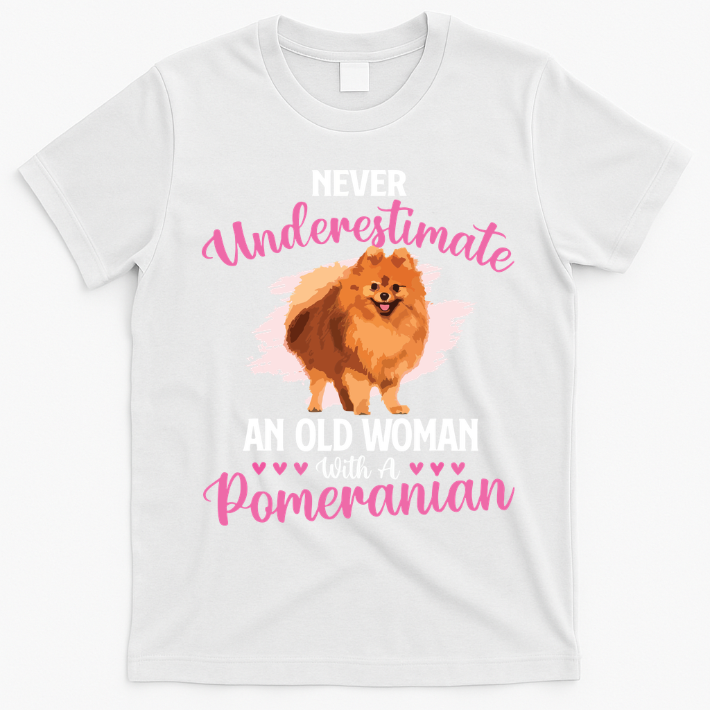 Never Underestimate An Old Woman With A Pomeranian T-Shirt - White