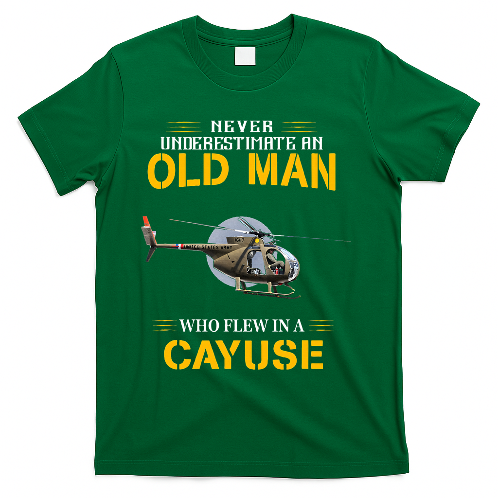 Never Underestimate Who Flew Hughes Oh 6 Cayuse Helicopter T-Shirt - Green