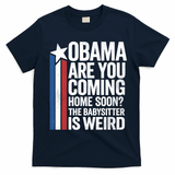Obama Are You Coming Home Soon Weird Babysitter Funny T-Shirt - Navy Blue