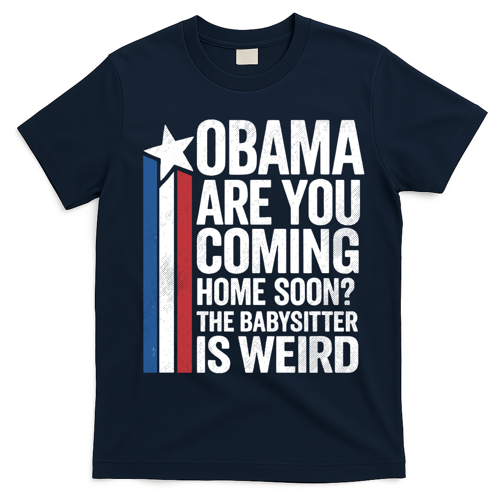 Obama Are You Coming Home Soon Weird Babysitter Funny T-Shirt - Navy Blue