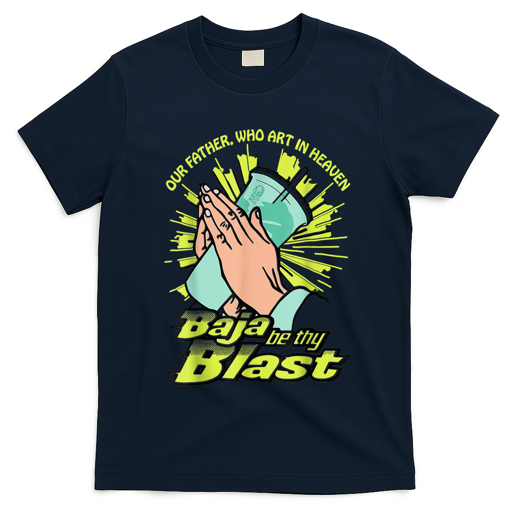 Our Father Who Art In Heaven Baja Be Thy Blast T-Shirt