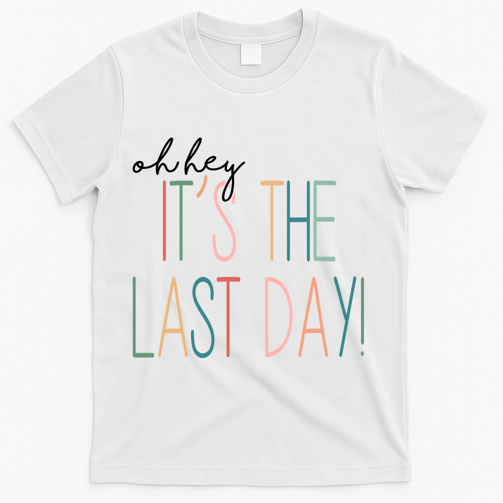 Oh Hey It's The Last Day Schools Out Summer T-Shirt - White