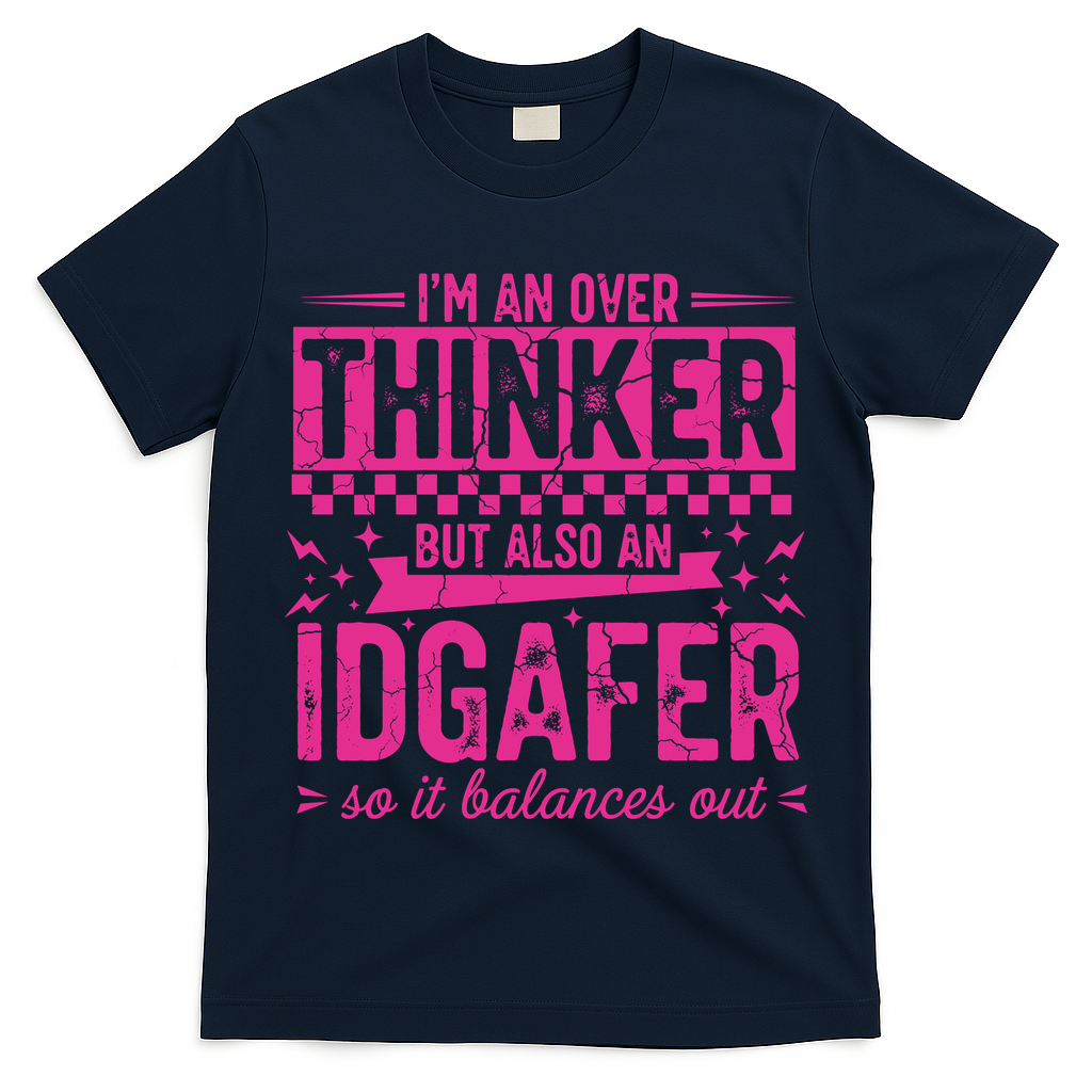 Overthinker IDGAFER Funny Sarcast T-Shirt