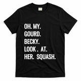 Oh My Gourd Becky Look At Her Squash Funny Fall Puns Memes T-Shirt - Black