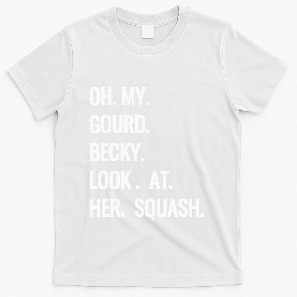 Oh My Gourd Becky Look At Her Squash Funny Fall Puns Memes T-Shirt - White