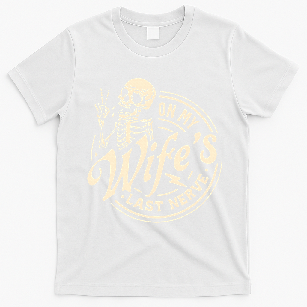 On My Wife's Last Nerve Skeleton Funny T-Shirt - White