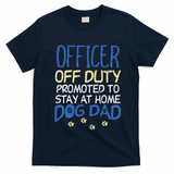 Officer Off Duty Dog Dad Funny Cop Police Retirement Gift T-Shirt - Navy Blue