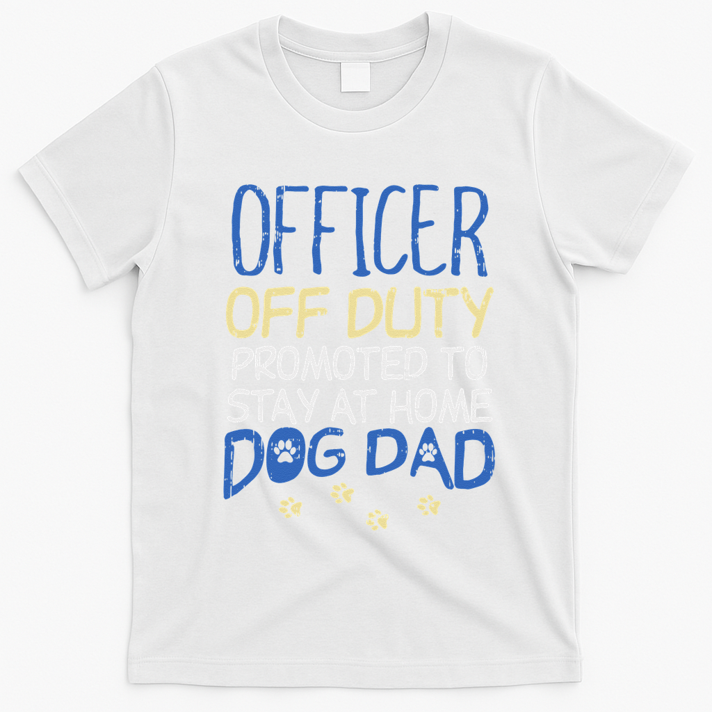 Officer Off Duty Dog Dad Funny Cop Police Retirement Gift T-Shirt - White