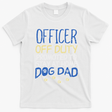 Officer Off Duty Dog Dad Funny Cop Police Retirement Gift T-Shirt - White