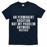 On Permanent Vacation Funny Retirement Retired T-Shirt