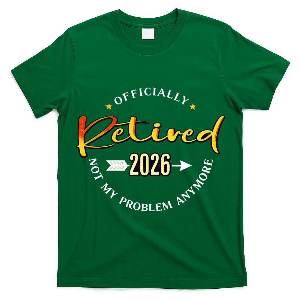 Officially Retired 2026 Not My Problem Anymore T-Shirt
