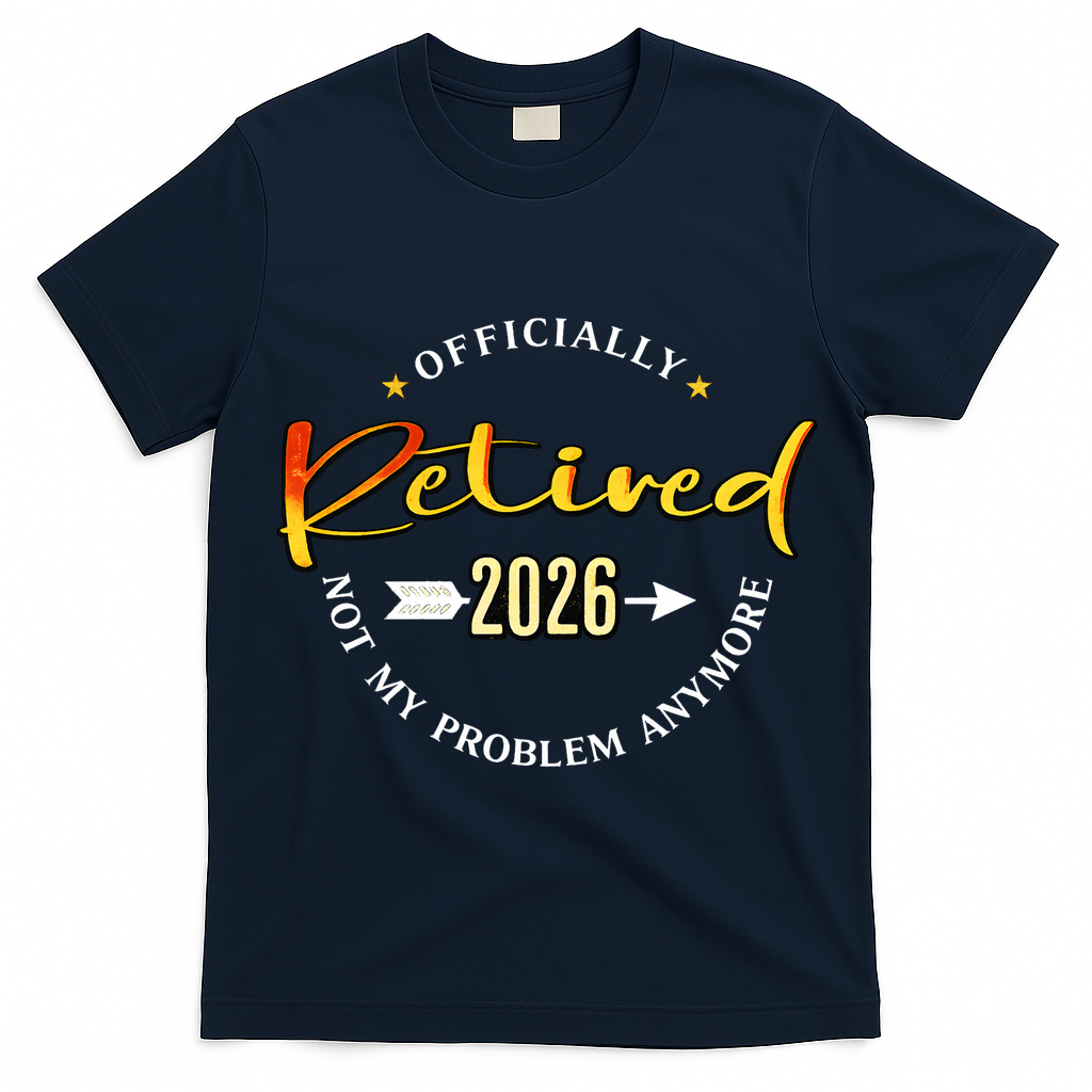 Officially Retired 2026 Not My Problem Anymore T-Shirt