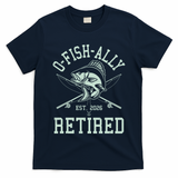 O-Fish-Ally Retired EST 2026 T-Shirt