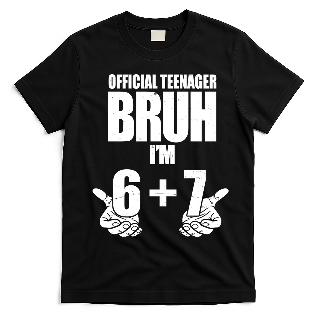 Official Teenager Bruh I'm 6 Plus 7 67 Meme T-Shirt - Black