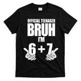 Official Teenager Bruh I'm 6 Plus 7 67 Meme T-Shirt - Black