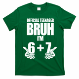 Official Teenager Bruh I'm 6 Plus 7 67 Meme T-Shirt - Irish Green
