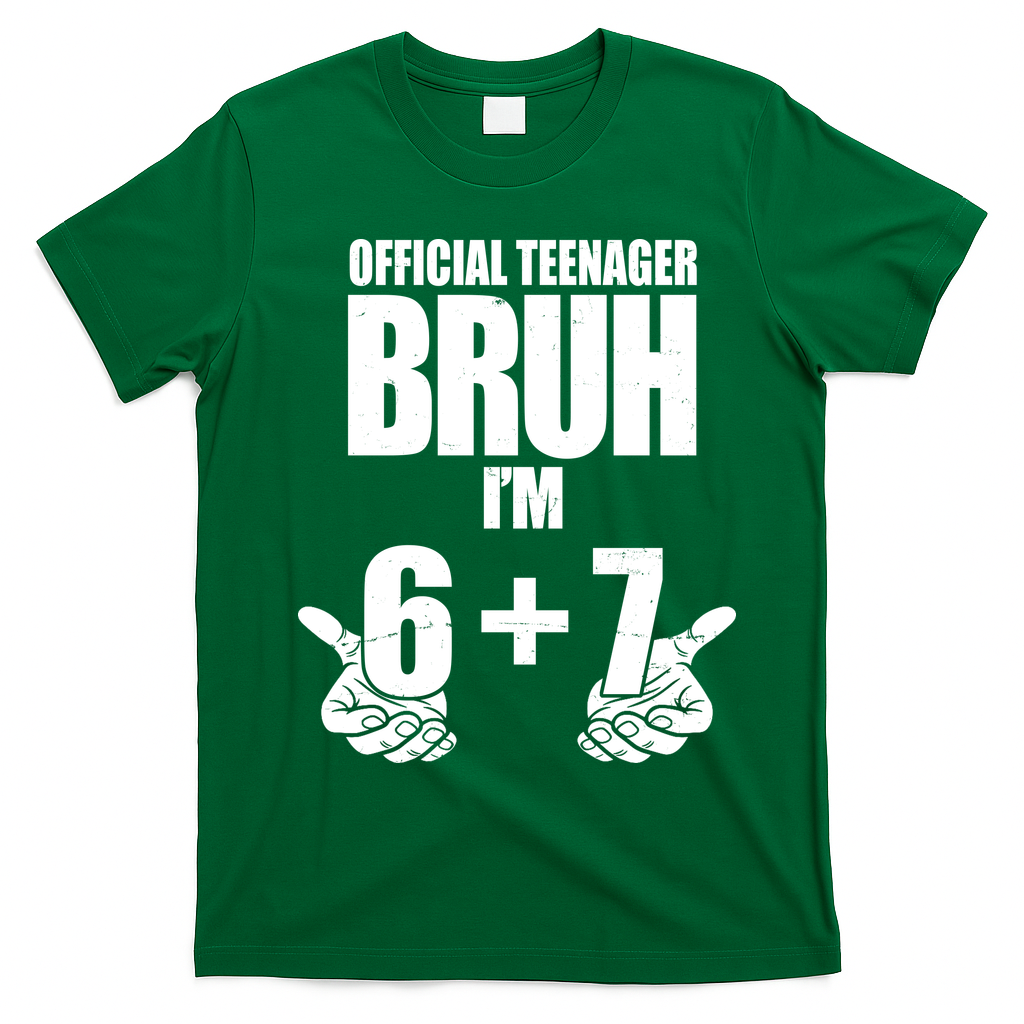 Official Teenager Bruh I'm 6 Plus 7 67 Meme T-Shirt - Irish Green