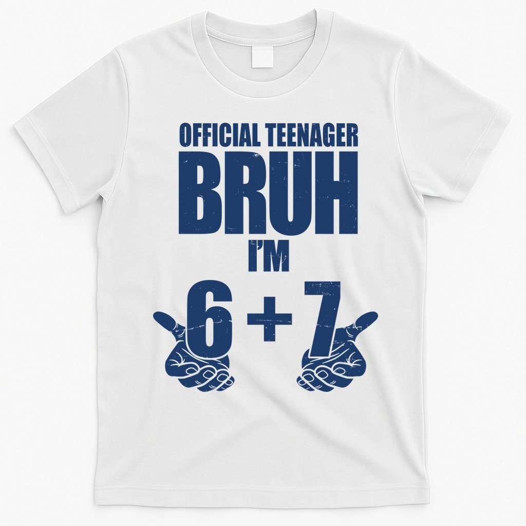 Official Teenager Bruh I'm 6 Plus 7 67 Meme T-Shirt - White