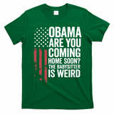 Obama The Babysitter Is Weird Funny T-Shirt - Irish Green