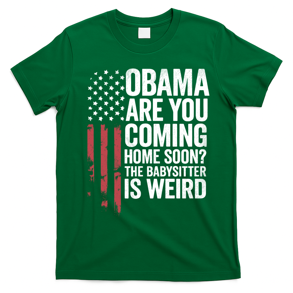 Obama The Babysitter Is Weird Funny T-Shirt - Irish Green