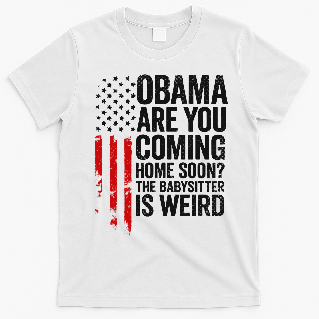 Obama The Babysitter Is Weird Funny T-Shirt - White