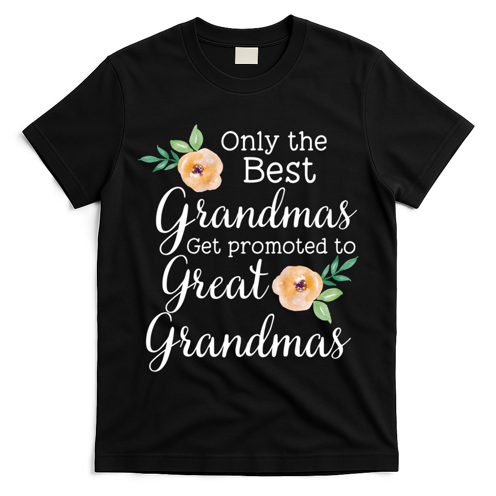 Only The Best Grandmas Get Promoted To Great Grandmas Cool Gift T-Shirt