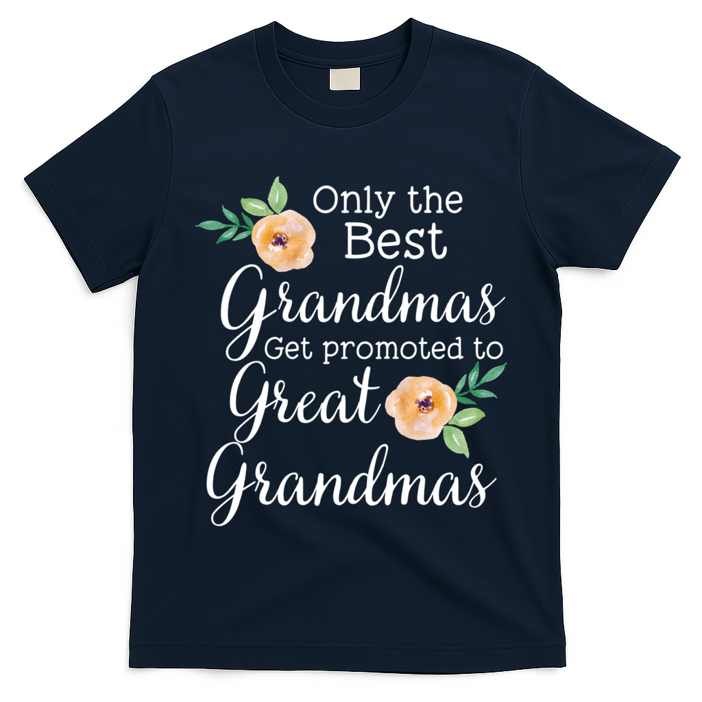 Only The Best Grandmas Get Promoted To Great Grandmas Cool Gift T-Shirt