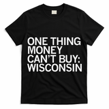 One Thing Money Cant Buy Wisconsin T-Shirt