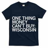One Thing Money Cant Buy Wisconsin T-Shirt