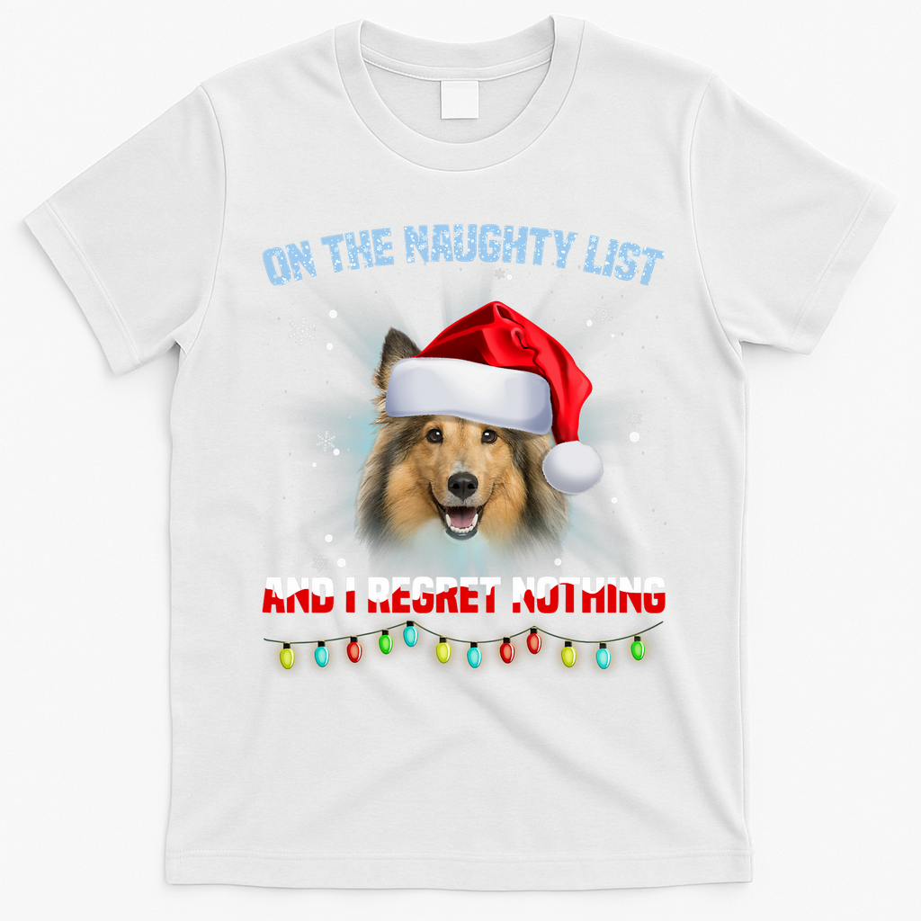 On The Naughty List And I Regret Nothing Sheltie Christmas T-Shirt - White