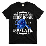 Once You Hear The Lion Roar ItS Too Late Football Fan Detroit Michigan T-Shirt