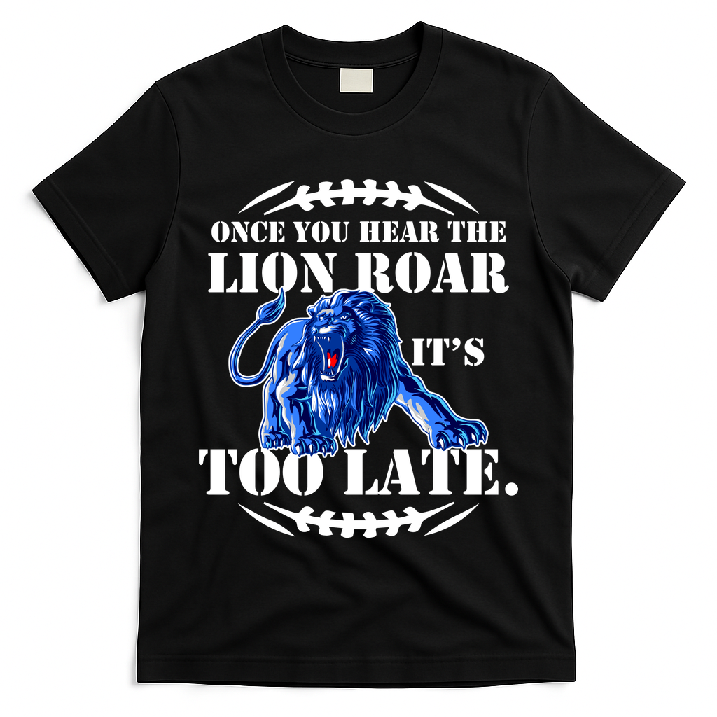 Once You Hear The Lion Roar ItS Too Late Football Fan Detroit Michigan T-Shirt
