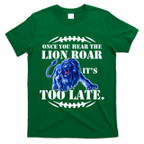 Once You Hear The Lion Roar ItS Too Late Football Fan Detroit Michigan T-Shirt