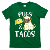 Pugs And Tacos Funny Pug And Tacos Gift Funny Dog Lover T-Shirt - Irish Green