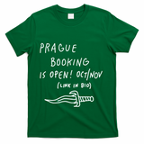 Prague Booking Is Open Oct Nov Link In Bio T-Shirt - Green