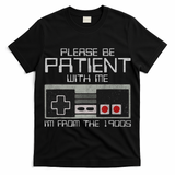 Please Be Patient With Me I'm From The 1900s Old Gamer T-Shirt