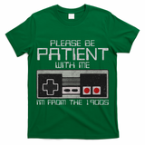 Please Be Patient With Me I'm From The 1900s Old Gamer T-Shirt