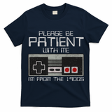 Please Be Patient With Me I'm From The 1900s Old Gamer T-Shirt
