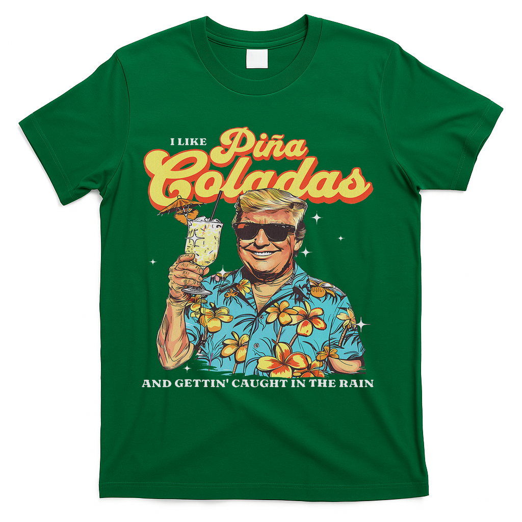 Pina Coladas Donald Trump Summer Vacation Hawaii Beach Funny T-Shirt - Green