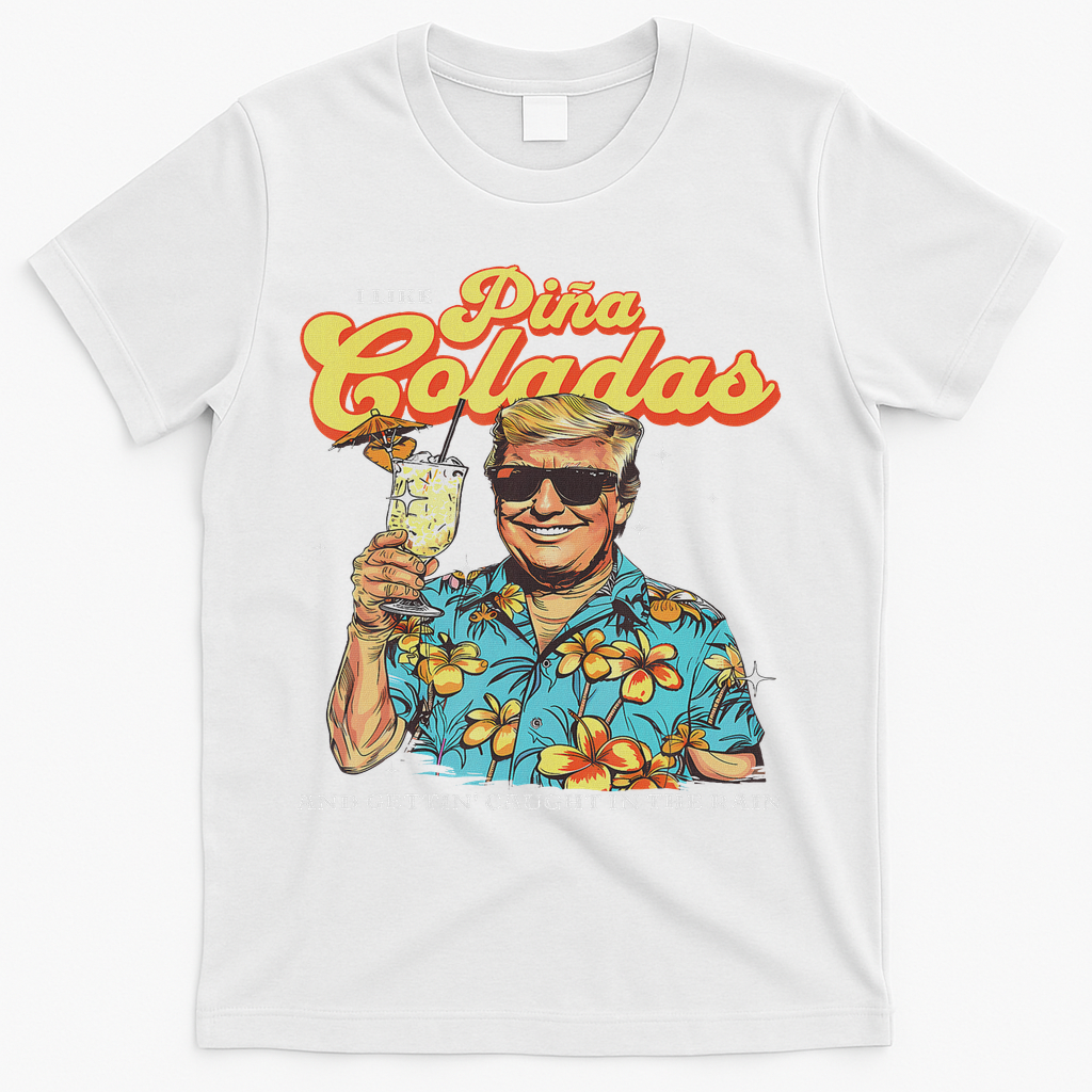 Pina Coladas Donald Trump Summer Vacation Hawaii Beach Funny T-Shirt - White