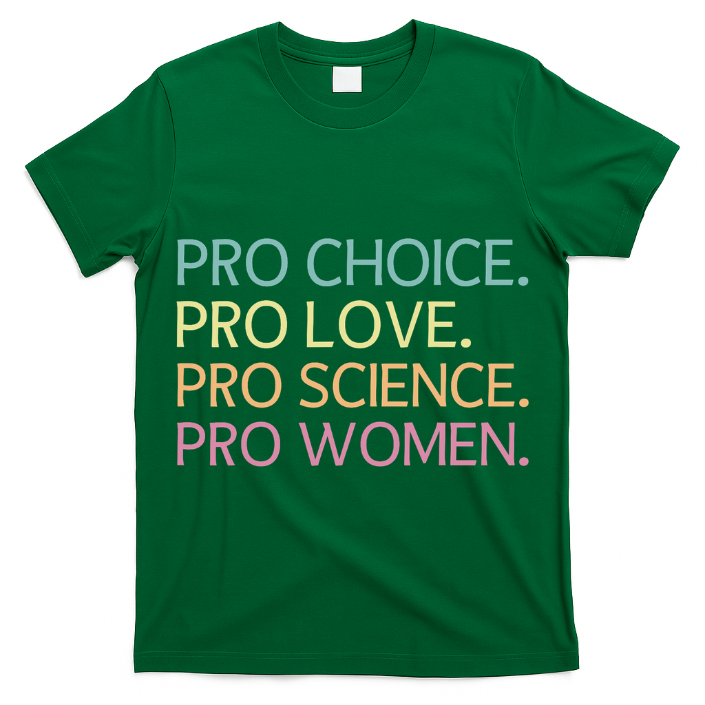 Pro Choice Pro Love Pro Science Pro Women Feminist For Women  T-Shirt