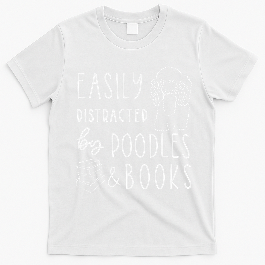 Poodle Easily Distracted Poodles & Books Poodle T-Shirt - White