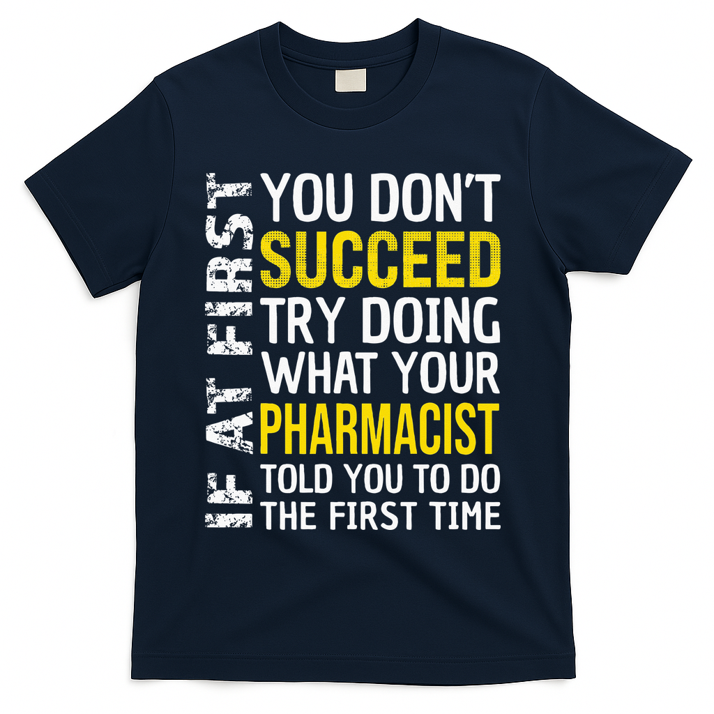 Pharmacist Funny If at First you don't Succeed Appreciation T-Shirt - Navy