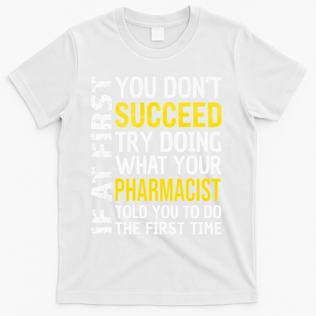 Pharmacist Funny If at First you don't Succeed Appreciation T-Shirt - White