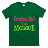 Prettiest Girl In The Morgue T-Shirt - Irish Green